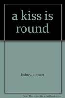 A kiss is round